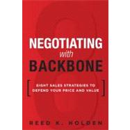 Negotiating with Backbone : Eight Sales Strategies to Defend..., 9780133064766