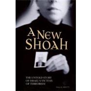 A New Shoah: The Untold Story of Israel's Victims to Terrori..., 9781594034770