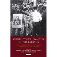Conflicting Loyalties in the Balkans : The Great Powers, the..., 9781848854772