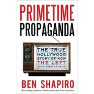 Primetime Propaganda: The True Hollywood Story of the How th..., 9780061934773