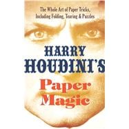 Harry Houdini's Paper Magic The Whole Art of Paper Tricks, 