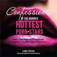 Confessions of the Hundred Hottest Porn Stars : Intimate, Fu..., 9781592334773