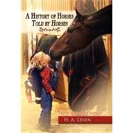 A History of Horses Told by Horses: Horse Sense for Humans, 9781600374777