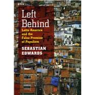 Left Behind : Latin America and the False Promise of Populis..., 9780226184784