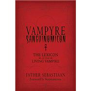 Vampyre Sanguinomicon : The Lexicon of the Living Vampire, 9781578634804