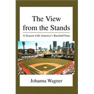 The View From The Stands: A Season With America's Baseball F..., 9780595334810