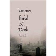 Vampires, Burial, and Death; Folklore and Reality; With a Ne..., 9780300164817
