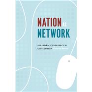 Nation As Network: Diaspora, Cyberspace, and Citizenship,9780226144818 Nation As Network: Diaspora, Cyberspace, and Citizenship,9780226144818