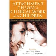 Attachment Theory in Clinical Work with Children : Bridging ..., 9781609184827