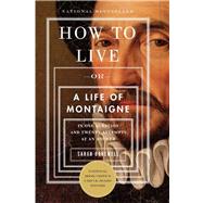 How to Live : Or a Life of Montaigne in One Question and Twe..., 9781590514832
