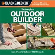 Black & Decker The Complete Outdoor Builder: From Arbors to Walkways, 150 DIY Projects,9781589234833 Black & Decker The Complete Outdoor Builder: From Arbors to Walkways, 150 DIY Projects,9781589234833