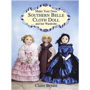 Make Your Own Southern Belle Cloth Doll and Her Wardrobe, 9780486404837