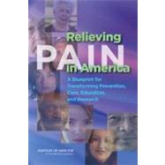 Relieving Pain in America : A Blueprint for Transforming Pre..., 9780309214841