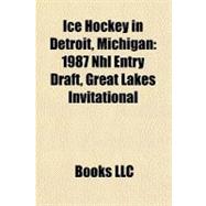 Ice Hockey in Detroit, Michigan : 1987 Nhl Entry Draft, Grea..., 9781156724842