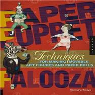 Paper Puppet Palooza : Techniques for Making Moveable Art Fi..., 9781592534845