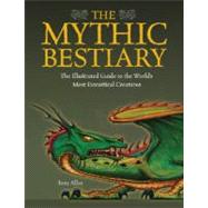 The Mythic Bestiary The Illustrated Guide to the World's Mos..., 9781844834846