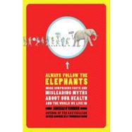 Always Follow the Elephants : More Surprising Facts and Misl..., 9781429984850
