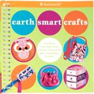Earth Smart Crafts: Transform Toss-away Items into Fun Acces..., 9781593694852