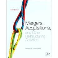 Mergers, Acquisitions, and Other Restructuring Activities : An Integrated Approach to Process, Tools, Cases, and Solutions,9780123854858 Mergers, Acquisitions, and Other Restructuring Activities : An Integrated Approach to Process, Tools, Cases, and Solutions,9780123854858