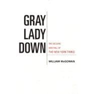 Gray Lady Down : What the Decline and Fall of the New York T..., 9781594034862