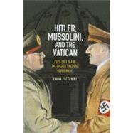 Hitler, Mussolini and the Vatican : Pope Pius XI and the Spe..., 9780745644882