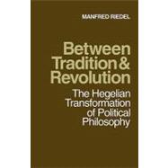 Between Tradition and Revolution: The Hegelian Transformatio..., 9780521174886