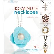 30-Minute Necklaces : 60 Quick and Creative Projects for Jew..., 9781600594892