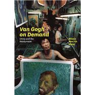 Van Gogh on Demand: China and the Readymade,9780226024899 Van Gogh on Demand: China and the Readymade,9780226024899