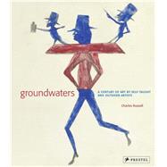 Groundwaters : A Century of Art by Self-Taught and Outsider ..., 9783791344904