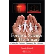 Forensic Science in Healthcare: Caring for Patients, Preserv..., 9781439844908