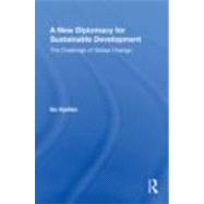 A New Diplomacy for Sustainable Development: The Challenge o..., 9780415804912