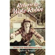 Return to Wake Robin : Memories of One Cabin in the Heyday o..., 9780870204913