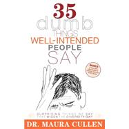 35 Dumb Things Well-Intended People Say: Surprising Things W..., 9781600374913