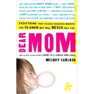 Dear Mom : Everything Your Teenage Daughter Wants You to Kno..., 9781400074914