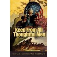 Keep from All Thoughtful Men : How U. S. Economists Won Worl..., 9781591144915