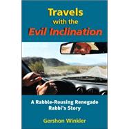 Travels with the Evil Inclination : A Rabble-Rousing Renegad..., 9781556434921