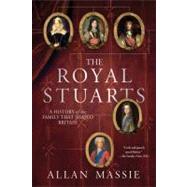 The Royal Stuarts A History of the Family That Shaped Britai..., 9781250024923