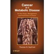 Cancer As a Metabolic Disease : On the Origin, Management, a..., 9780470584927