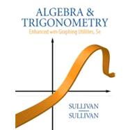 Algebra and Trigonometry Enhanced with Graphing Utilities,9780136004929 Algebra and Trigonometry Enhanced with Graphing Utilities,9780136004929