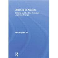 Alliance in Anxiety: Detente and the Sino-american-japanese Triangle,9780415864930 Alliance in Anxiety: Detente and the Sino-american-japanese Triangle,9780415864930