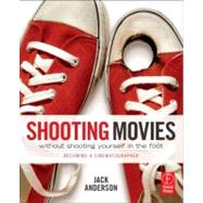 Shooting Movies Without Shooting Yourself in the Foot : Beco..., 9780240814933