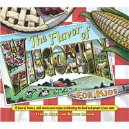 The Flavor of Wisconsin for Kids: A Feast of History, With S..., 9780870204937