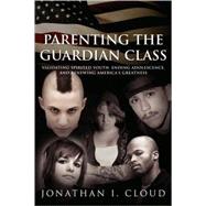 Parenting the Guardian Class: Validating Spirited Youth, End..., 9781434354938