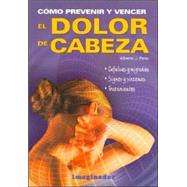 Como prevenir y vencer el dolor de cabeza / How to Prevent a..., 9789507684944