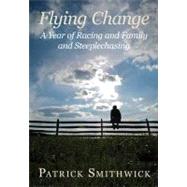 Flying Change : A Year of Racing and Family and Steeplechasi..., 9780982304945