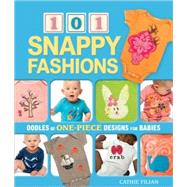 101 Snappy Fashions : Oodles of One-Piece Designs for Babies, 9781600594946