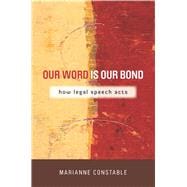 Our Word Is Our Bond: How Legal Speech Acts,9780804774949 Our Word Is Our Bond: How Legal Speech Acts,9780804774949