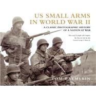 U.S. Small Arms in World War II : A Photographic History of ..., 9781849084949