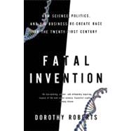 Fatal Invention : How Science, Politics, and Big Business Re..., 9781595584953