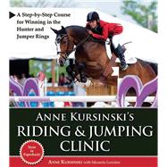 Anne Kursinski's Riding and Jumping Clinic : A Step-by-Step ..., 9781570764967